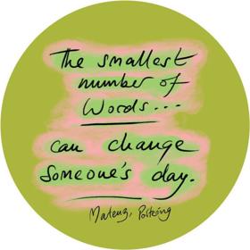 The smallest number of words can change someone's day. Martenz, Portering.